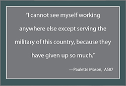 Paulette Mason says I cannot see myself working anywhere else except serving the military of this country, because they ahve given up so much.