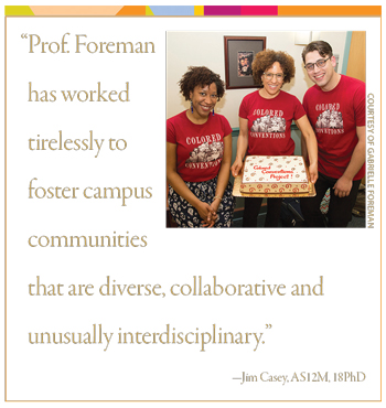Gabrielle Foreman with grad students and quote from Jim Casey, AS12M, 18PhD: Prof. Foreman has worked tirelessly to foster campus communities that are diverse, collaborative and unusually interdisciplinary.