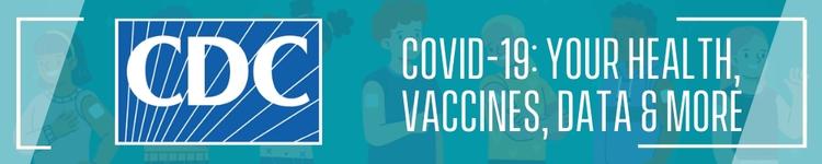 Button CDC: COVID-19: Your Health, Vaccines, Data & More
