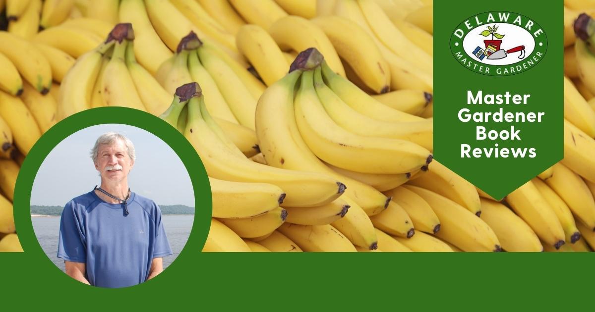 A graphic featuring bananas overlaid with a picture of the author and the Master Gardener logo that says "Master Gardener Book Reviews"