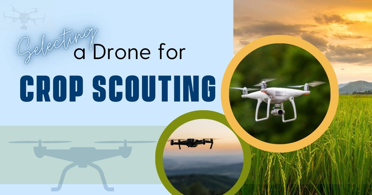 Selecting a Drone for Crop Scouting title with two drones overtop of a vibrant field