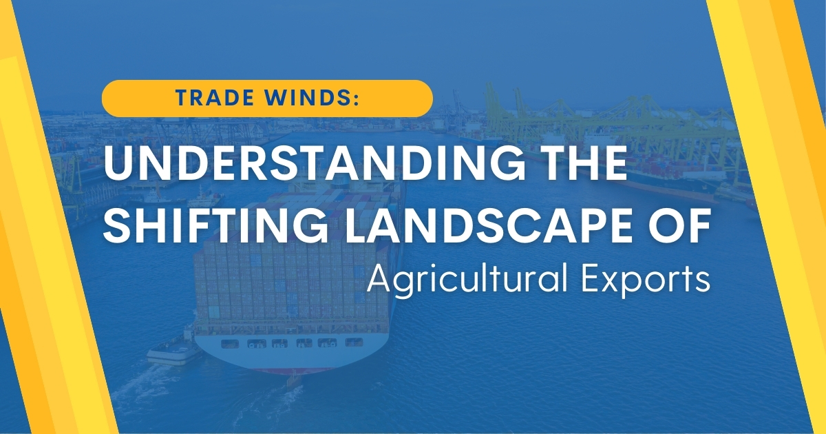Trade Winds: Understanding the Shifting Landscape of Agricultural Exports top image
