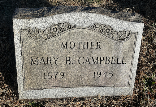 Gravestone that reads "Mother Mary B. Campbell 1879-1945