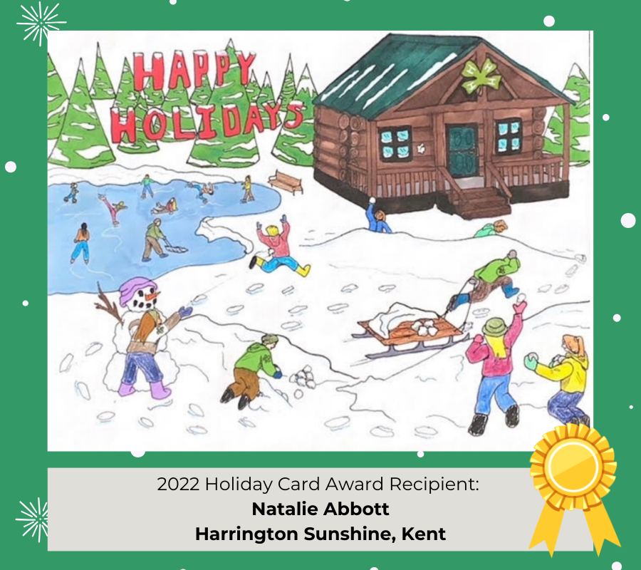 A hand-drawn card that features a snowball fight and says "Happy Holidays". The caption reads: 2022 Holiday Card Award Recipient: Natalie Abbott, Harrington Sunshine, Kent