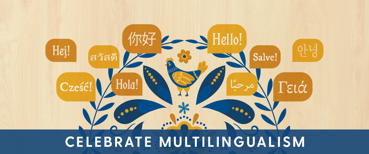 Celebrate Multilingualism: The image shows pretty flowers and a blue hen with the word "hello" translated into many lanuages.
