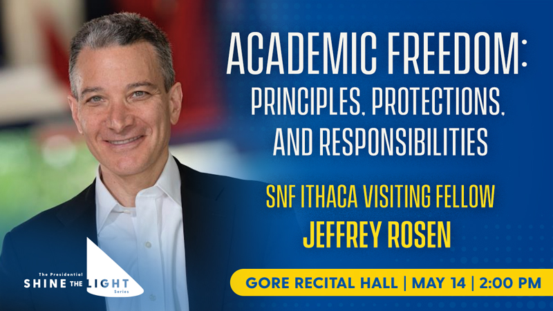 Jeffrey Rosen, CEO emeritus of the National Constitution Center and a Visiting Fellow with the SNF Ithaca Initiative, will headline an academic freedom event on May 14.