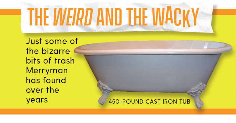 Weird and Wacky Trash - cast iron bathtub