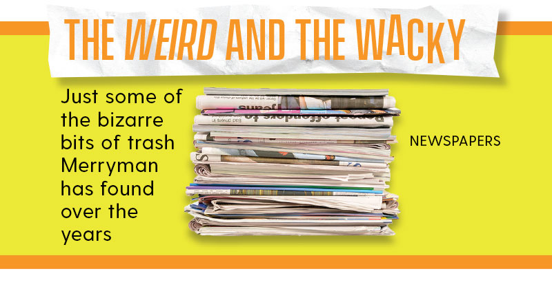 Weird and Wacky Trash - old newspapers