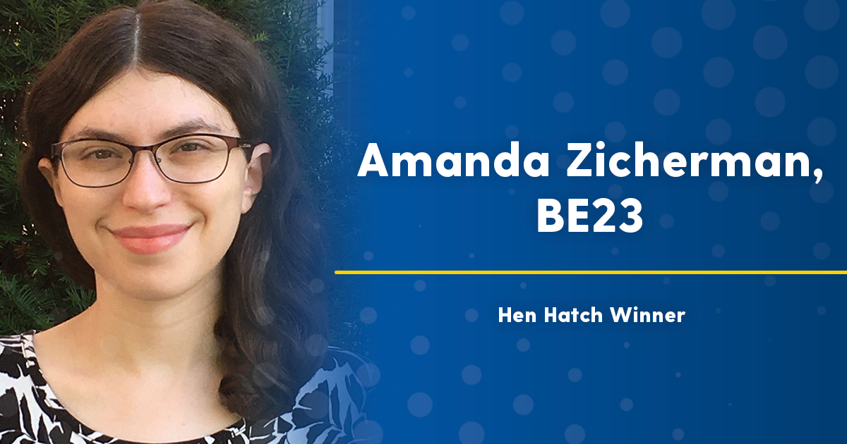 Amanda Zicherman, BE23, Hen Hatch Winner