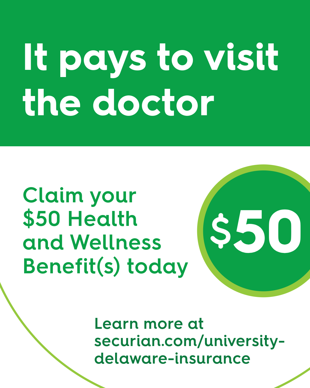 It pays to visit the doctor. Claim your $50 Health and Wellness Benefits(s) today. Learn more at securian.com/university-delaware-insurance