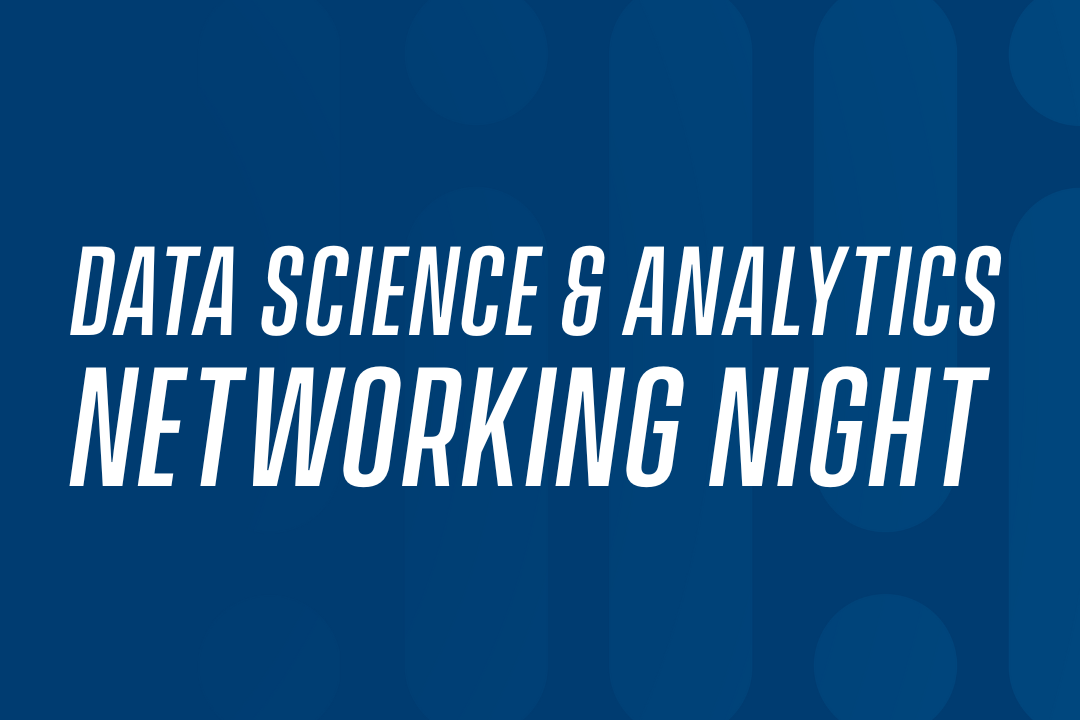 Data Science & Analytics Networking Night Data Science & Analytics Networking Night