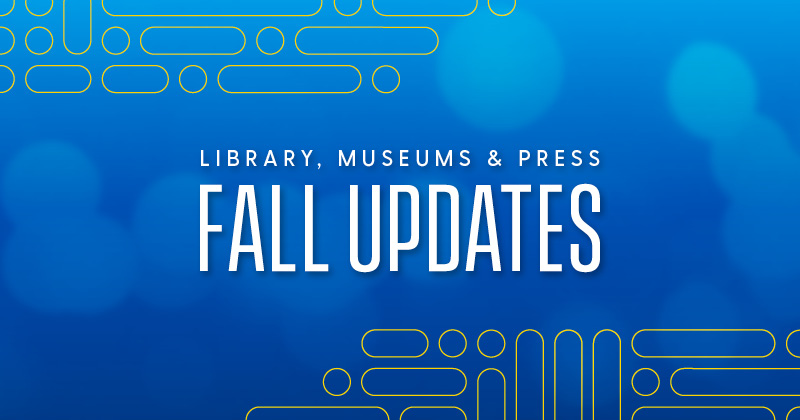 A blue graphic that reads "Library, Museums and Press Fall Updates."