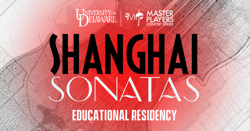 The UD Master Players Concert Series' Shanghai Sonatas Educational Residency