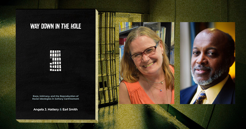 University of Delaware professors Angela Hattery and Earl Smith recently published a book based on hundreds of hours of observation in U.S. prison solitary confinement situations and interviews with nearly 100 people who are incarcerated or work there. 