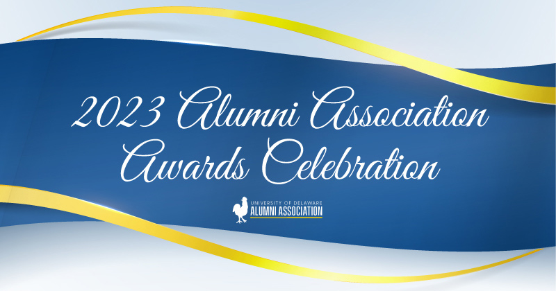 The UD Alumni Association announces the 2023 recipients of the Alumni Wall of Fame Awards and Outstanding Alumni Awards.