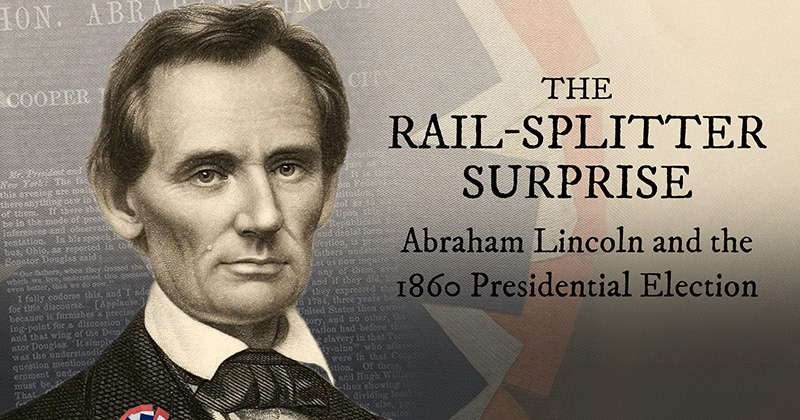 The rail-splitter surprise: Abraham Lincoln and the Presidential Election