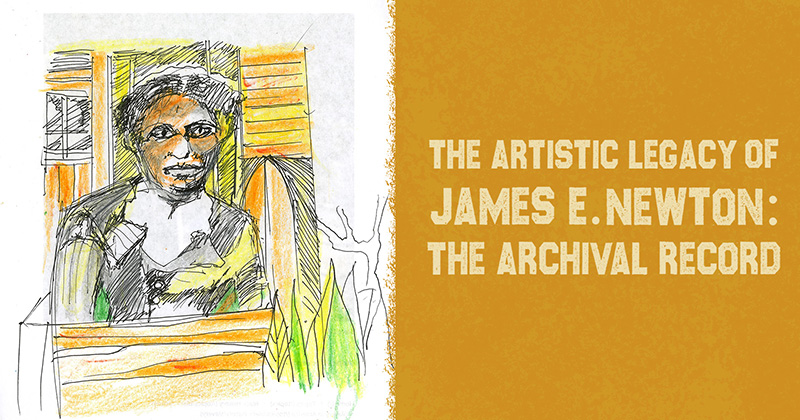 The Artistic Legacy of James E. Newton: The Archival Record