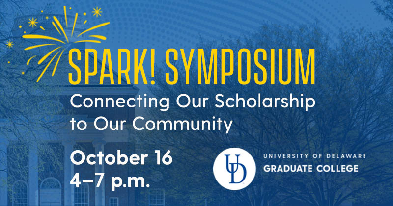 Promotional graphic for an event titled “SPARK! SYMPOSIUM” with the subtitle “Connecting Our Scholarship to Our Community”. The event is scheduled for October 16, from 4-7 p.m. It features the University of Delaware Graduate College logo with a backdrop of a building facade and trees, overlaid with two sparkler fireworks on the top left corner. The graphic uses a color scheme of blue, white, and yellow.