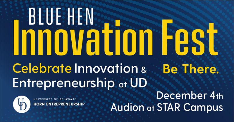 Graphic with text Blue Hen Innovation Fest. Celebrate Innovation & Entrepreneurship at UD. Be there. December 4, Audion at STAR Campus