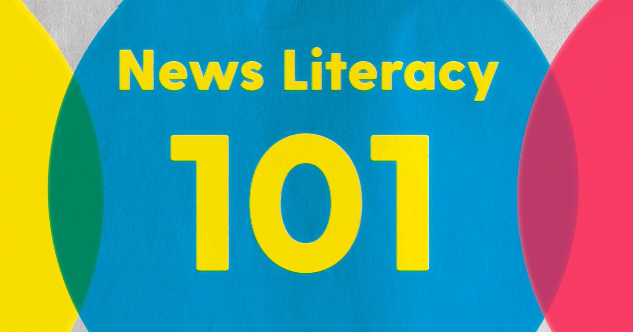 News literacy 101 News literacy 101
