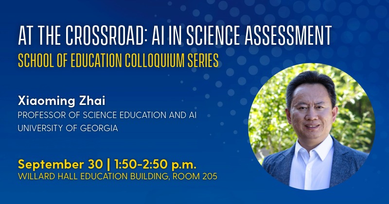 Graphic announcing that Xiaoming Zhai of the University of Georgia will give a colloquium on AI in science assessment on September 30, 2026.